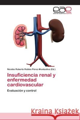 Insuficiencia renal y enfermedad cardiovascular Robles Pérez-Monteoliva, Nicolás Rober 9783659060106 Editorial Acad Mica Espa Ola - książka