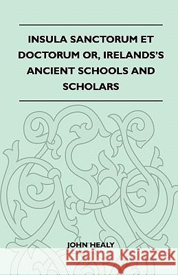 Insula Sanctorum Et Doctorum Or, Ireland's Ancient Schools and Scholars John Healy 9781446521458 Goemaere Press - książka