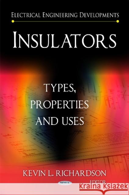 Insulators: Types, Properties & Uses Kevin L Richardson 9781617619960 Nova Science Publishers Inc - książka