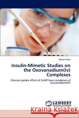 Insulin-Mimetic Studies on the Oxovanadium(Iv) Complexes Nejo, Adeola 9783848445462 LAP Lambert Academic Publishing - książka