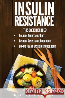 Insulin Resistance: 2 Insulin Resistance Manuscripts (Contain over 100+ recipes) + BONUS Katya Johansson 9781537430065 Createspace Independent Publishing Platform - książka