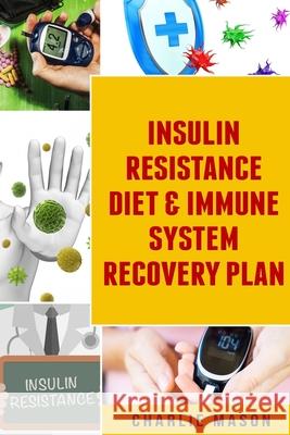 Insulin Resistance Diet & Immune System Recovery Plan Charlie Mason 9781084119604 Independently Published - książka