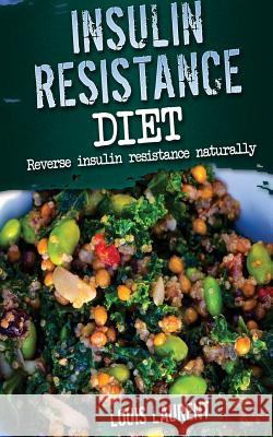 Insulin Resistance Diet: Reverse Insulin Resistance Naturally Louis Laurent 9781542918664 Createspace Independent Publishing Platform - książka