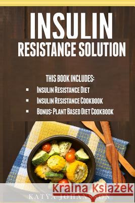 Insulin Resistance Solution: 2 Manuscripts (with 100+ insulin resistant diet recipes) +BONUS Johansson, Katya 9781537430522 Createspace Independent Publishing Platform - książka