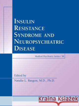 Insulin Resistance Syndrome and Neuropsychiatric Disease Rasgon L. Rasgon Natalie L. Rasgon Natalie L. Rasgon 9780849382086 Informa Healthcare - książka