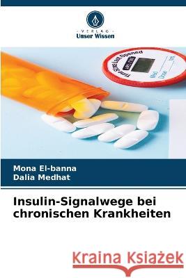Insulin-Signalwege bei chronischen Krankheiten Mona El-Banna, Dalia Medhat 9786205261569 Verlag Unser Wissen - książka