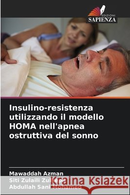Insulino-resistenza utilizzando il modello HOMA nell'apnea ostruttiva del sonno Azman, Mawaddah, Zulkepli, Siti Zulaili, Mohamed, Abdullah Sani 9786209341205 Edizioni Sapienza - książka