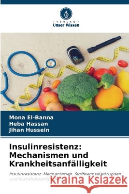 Insulinresistenz: Mechanismen und Krankheitsanfälligkeit El-Banna, Mona, Hassan, Heba, Hussein, Jihan 9786209504495 Verlag Unser Wissen - książka