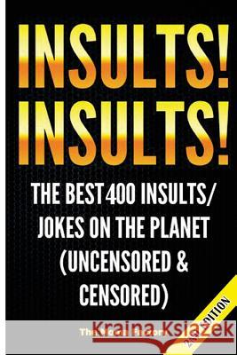 Insults! Insults!: The Best 400+ Insults/Jokes on the Planet (Uncensored & Censored) The Moma Factory 9781507663172 Createspace - książka