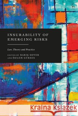 Insurability of Emerging Risks: Law, Theory and Practice Baris Soyer ?zlem G?rses 9781509978755 Hart Publishing - książka
