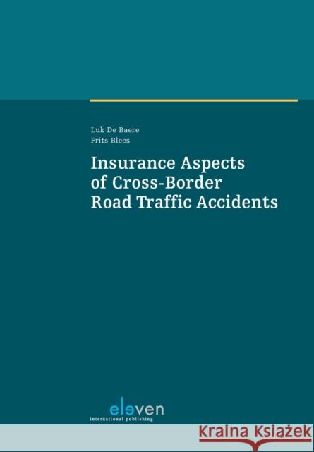 Insurance Aspects of Cross-Border Road Traffic Accidents Luk De Baere Frits Blees  9789462369580 Eleven International Publishing - książka