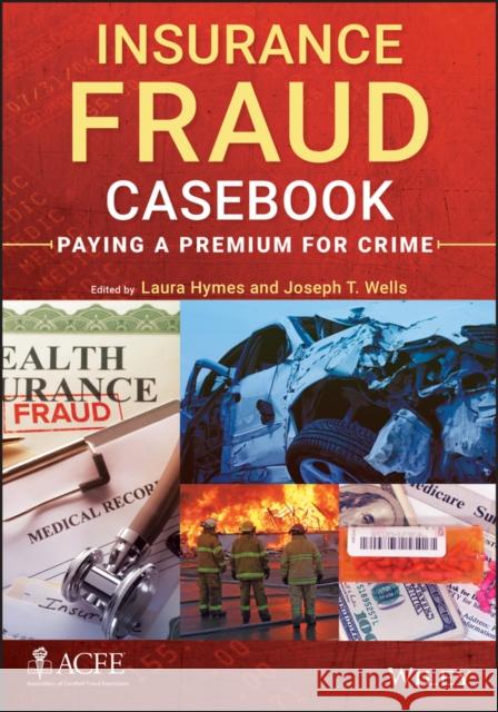Insurance Fraud Casebook: Paying a Premium for Crime Wells, Joseph T. 9781118617717  - książka