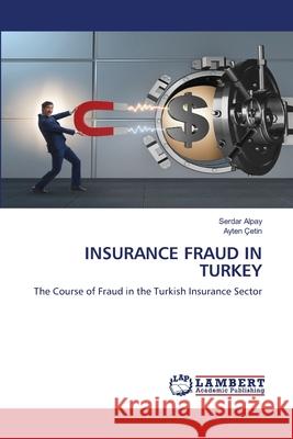Insurance Fraud in Turkey Serdar Alpay Ayten  9786203198973 LAP Lambert Academic Publishing - książka