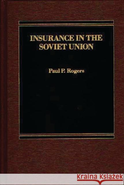 Insurance in the Soviet Union Paul P. Rogers 9780275922559 Praeger Publishers - książka