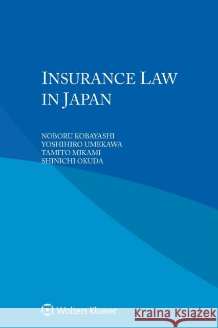 Insurance Law in Japan Noboru Kobayashi, Yoshihiro Umekawa, Tamito Mikami 9789403547817 Kluwer Law International - książka