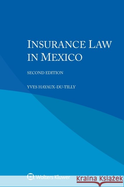 Insurance Law in Mexico Yves Hayaux-Du-Tilly 9789403546964 Kluwer Law International - książka