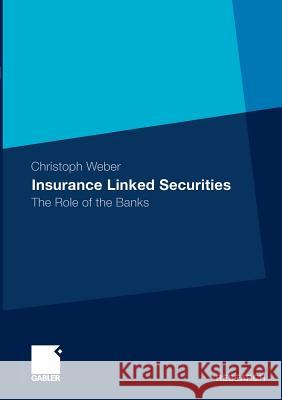 Insurance Linked Securities: The Role of the Banks Weber, Christoph 9783834928603 Gabler - książka