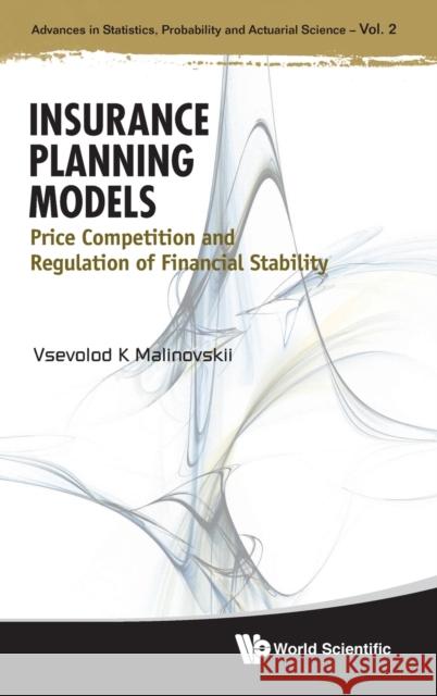 Insurance Planning Models: Price Competition and Regulation of Financial Stability Vsevolod Malinovskii 9789811204654 World Scientific Publishing Company - książka