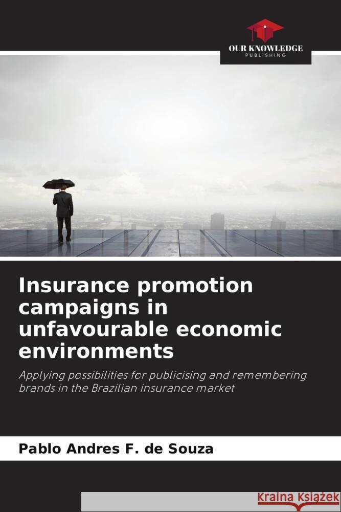 Insurance promotion campaigns in unfavourable economic environments F. de Souza, Pablo Andres 9786206405313 Our Knowledge Publishing - książka