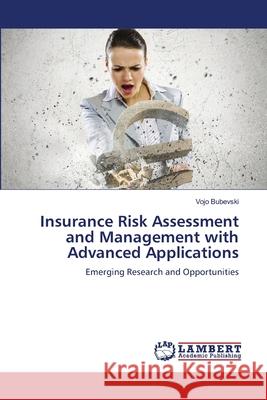 Insurance Risk Assessment and Management with Advanced Applications Vojo Bubevski 9786207653416 LAP Lambert Academic Publishing - książka
