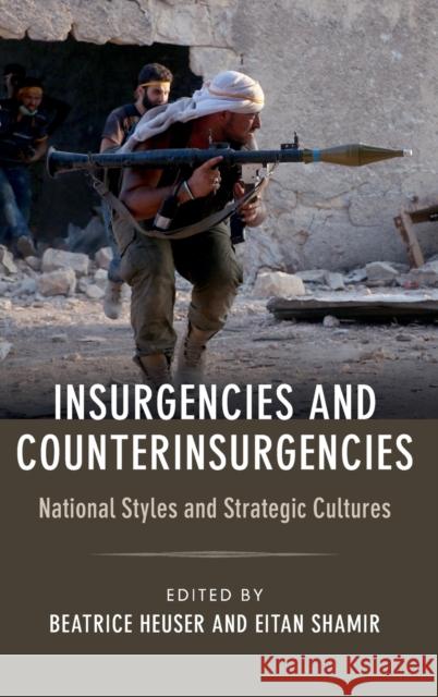 Insurgencies and Counterinsurgencies: National Styles and Strategic Cultures Beatrice, PhD Heuser Eitan Shamir 9781107135048 Cambridge University Press - książka