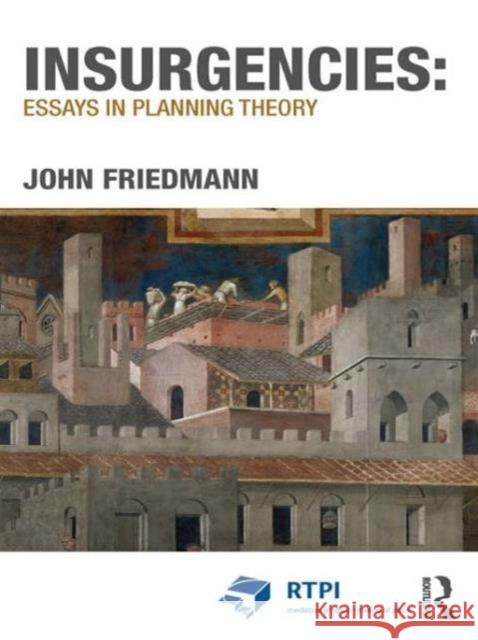 Insurgencies: Essays in Planning Theory John Friedmann   9780415781510 Taylor and Francis - książka