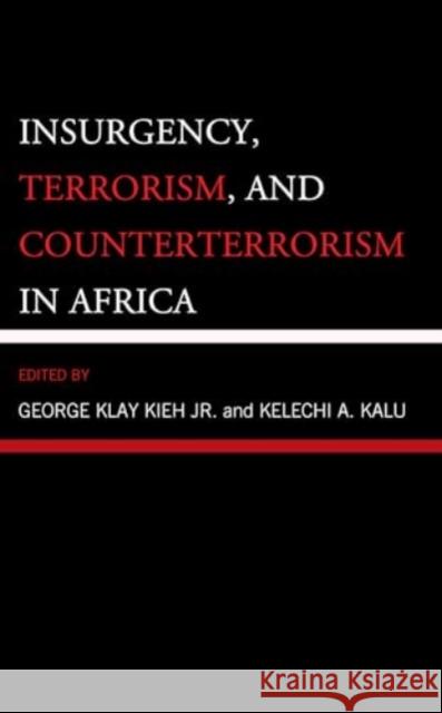 Insurgency, Terrorism, and Counterterrorism in Africa George Klay Kie Kelechi A. Kalu Angela Ajodo-Adebanjoko 9781793649386 Lexington Books - książka