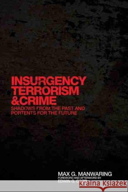Insurgency, Terrorism, and Crime: Shadows from the Past and Portents for the Future Max G. Manwaring 9780806139708 University of Oklahoma Press - książka