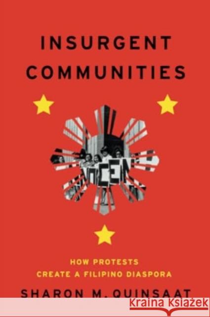 Insurgent Communities: How Protests Create a Filipino Diaspora Sharon M. Quinsaat 9780226831688 The University of Chicago Press - książka