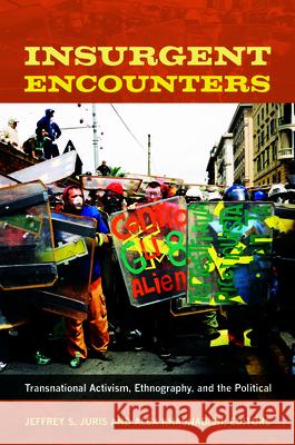 Insurgent Encounters: Transnational Activism, Ethnography, and the Political Juris, Jeffrey S. 9780822353492 Duke University Press - książka