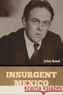 Insurgent Mexico John Reed   9798888305379 Bibliotech Press - książka