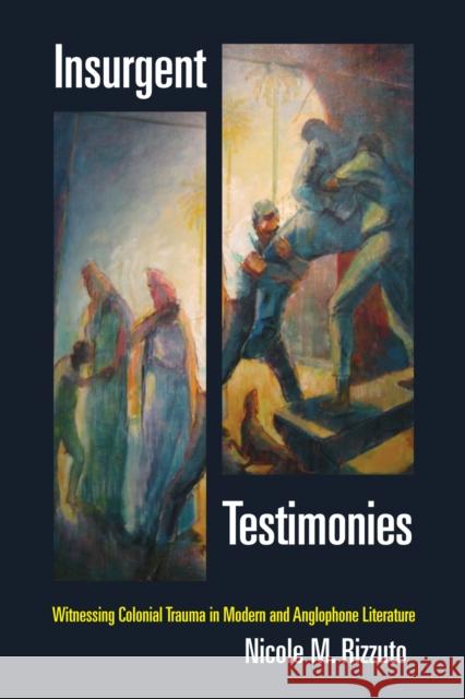 Insurgent Testimonies: Witnessing Colonial Trauma in Modern and Anglophone Literature Nicole M. Rizzuto 9780823267828 Fordham University Press - książka