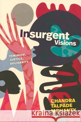 Insurgent Visions: Insurgent Visions Chandra Talpade Mohanty 9781478032229 Duke University Press - książka