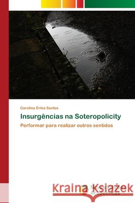 Insurgências na Soteropolicity Santos, Carolina Érika 9786202039772 Novas Edicioes Academicas - książka