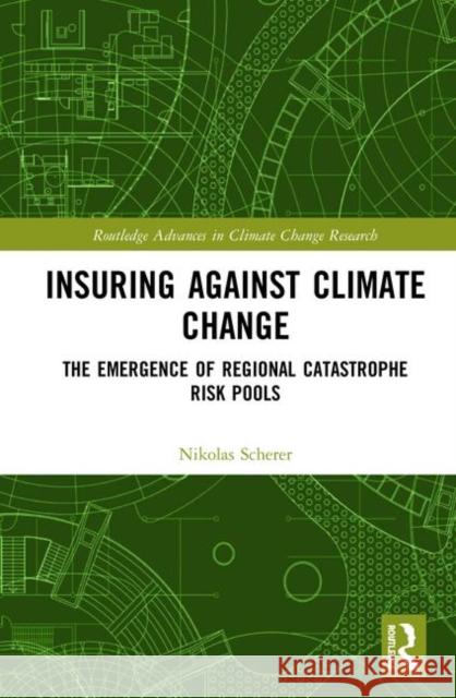 Insuring Against Climate Change: The Emergence of Regional Catastrophe Risk Pools Nikolas Scherer 9780367342470 Routledge - książka