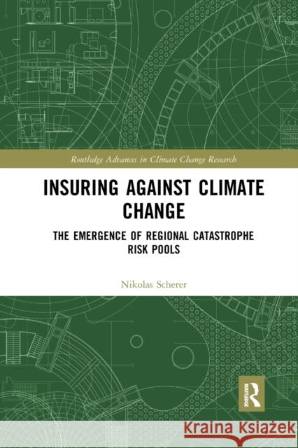 Insuring Against Climate Change: The Emergence of Regional Catastrophe Risk Pools Nikolas Scherer 9781032173573 Routledge - książka