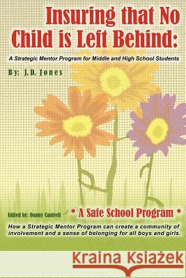 Insuring That No Child Is Left Behind: A Strategic Mentor Program for Middle and High School Students J D Jones 9780595414253 iUniverse - książka