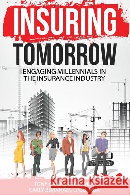 Insuring Tomorrow: Engaging Millennials in the Insurance Industry Tony Canas Carly Burnham 9781547131105 Createspace Independent Publishing Platform - książka