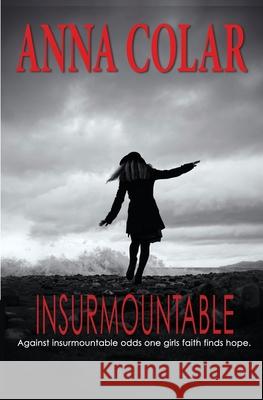 Insurmountable: Against Insurmountable Odds One Girl's Faith Finds Hope Anna Colar 9781944566067 Bush Publishing - książka