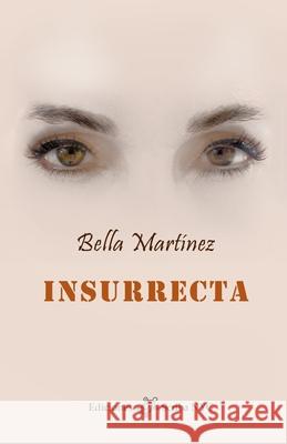 Insurrecta: Crónicas esquizofrénicas de una vida indómita Bella Martínez, Ronald P S Vázquez, Patricia Schaefer Röder 9781732676770 Scriba NYC - książka