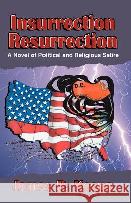 Insurrection Resurrection: A Novel of Political and Religious Satire Keena, James R. 9780738865942 XLIBRIS CORPORATION - książka