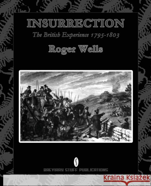 Insurrection: The British Experience 1795-1803 Wells, Roger 9780956482730 Breviary Stuff Publications - książka