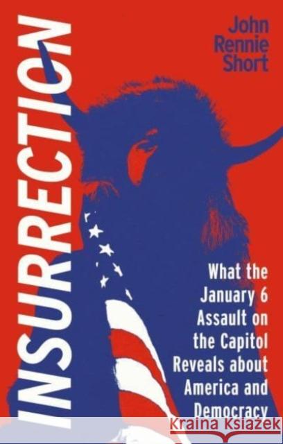 Insurrection: What the January 6 Assault on the Capitol Reveals about America and Democracy John Rennie Short 9781789148411 Reaktion Books - książka