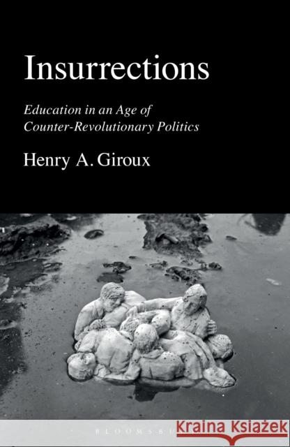 Insurrections: Education in an Age of Counter-Revolutionary Politics Giroux, Henry A. 9781350350816 Bloomsbury Publishing PLC - książka
