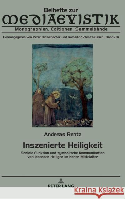 Inszenierte Heiligkeit; Soziale Funktion und symbolische Kommunikation von lebenden Heiligen im hohen Mittelalter Schmitz-Esser, Romedio 9783631778104 Peter Lang Gmbh, Internationaler Verlag Der W - książka