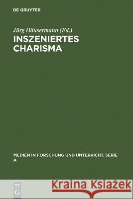 Inszeniertes Charisma: Medien Und Persönlichkeit Häusermann, Jürg 9783484340503 Max Niemeyer Verlag - książka