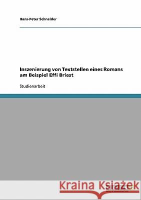 Inszenierung von Textstellen eines Romans am Beispiel Effi Briest Hans-Peter Schneider 9783638666985 Grin Verlag - książka