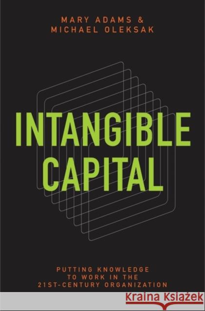 Intangible Capital: Putting Knowledge to Work in the 21st-Century Organization Adams, Mary 9780313380747 Praeger Publishers - książka