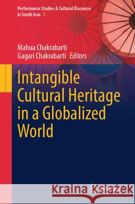 Intangible Cultural Heritage in a Globalized World Mahua Chakrabarti, Gagari Chakrabarti 9789819646623 Springer Nature Switzerland AG - książka