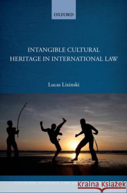 Intangible Cultural Heritage in International Law Lixinski, Lucas 9780199679508 Cultural Heritage Law and Policy - książka